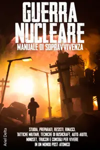 Guerra nucleare, manuale di sopravvivenza - Ariel Delta