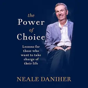 The Power of Choice: Lessons for those Who Want to Take Charge of their Life [Audiobook]