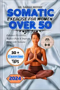 SOMATIC EXERCISE FOR WOMEN OVER 50: Move with Ease & Age with Grace