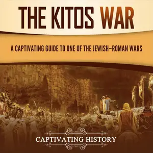 The Kitos War: A Captivating Guide to One of the Jewish–Roman Wars (History of Judaism)