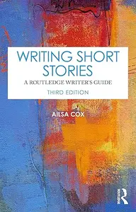 Writing Short Stories: A Routledge Writer's Guide, 3rd Edition