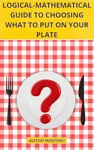 LOGICAL-MATHEMATICAL GUIDE TO CHOOSING WHAT TO PUT ON YOUR PLATE