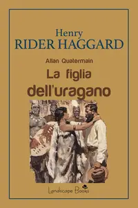 Henry Rider Haggard - La figlia dell'uragano. Allan Quatermain