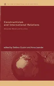 Constructivism and International Relations: Alexander Wendt and his Critics