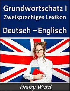 Grundwortschatz 1:: Zweisprachiges Lexikon Deutsch-Englisch (Englisch lernen 2)
