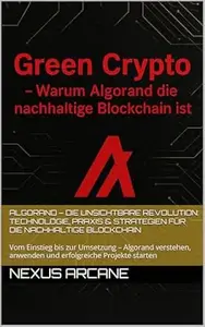 Algorand – Die unsichtbare Revolution: Technologie, Praxis & Strategien für die nachhaltige Blockchain: Vom Einstieg bis zur