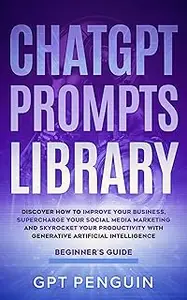 ChatGPT Prompts Library: Discover How To Improve Your Business