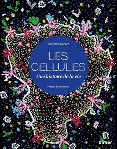 Christian Sardet, "Les cellules, une histoire de la vie"