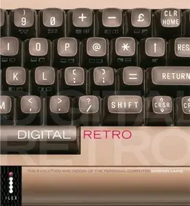 Digital Retro: The Evolution and Design of the Personal Computer