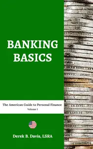 Banking Basics: The American Guide to Personal Finance Volume I