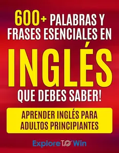 Más de 600 palabras y frases esenciales en inglés que debes saber: Aprender inglés para adultos principiantes