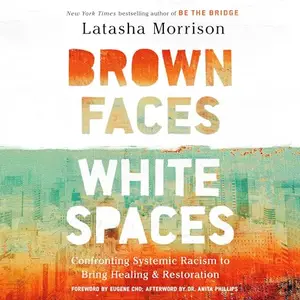 Brown Faces, White Spaces: Confronting Systemic Racism to Bring Healing and Restoration [Audiobook]