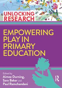 Empowering Play in Primary Education (Unlocking Research)