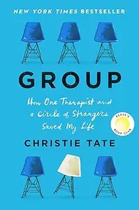 Group: How One Therapist and a Circle of Strangers Saved My Life (Repost)