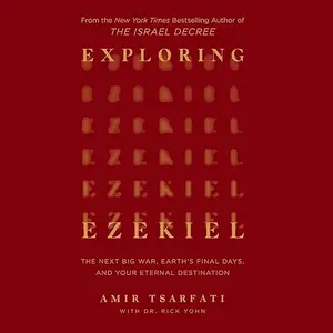 Exploring Ezekiel: The Next Big War, Earth's Final Days, and Your Eternal Destination [Audiobook]
