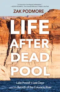 Life After Dead Pool: Lake Powell's Last Days and the Rebirth of the Colorado River