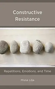 Constructive Resistance: Repetitions, Emotions, and Time