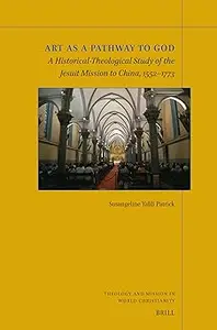 Art As a Pathway to God: A Historical-Theological Study of the Jesuit Mission to China, 1552-1773