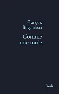 François Bégaudeau, "Comme une mule"