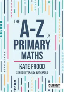 The A-Z of Primary Maths (John Catt A-Z series)