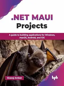 .NET MAUI Projects: A guide to building applications for Windows, macOS, Android, and iOS