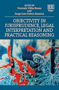 Objectivity in Jurisprudence, Legal Interpretation and Practical Reasoning