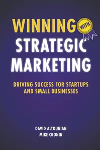 Winning With Strategic Marketing: Driving Success for Startups and Small Businesses