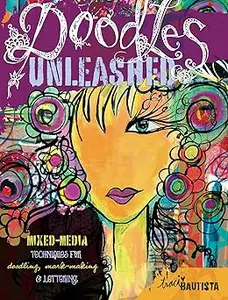 Doodles Unleashed: Mixed-Media Techniques for Doodling, Mark-Making & Lettering