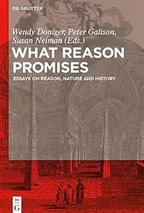 What Reason Promises: Essays on Reason, Nature and History