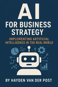 AI for Business Strategy: Implementing Artificial Intelligence in the Real World