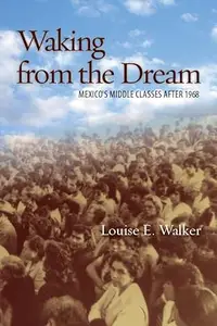 Waking from the Dream: Mexico's Middle Classes after 1968