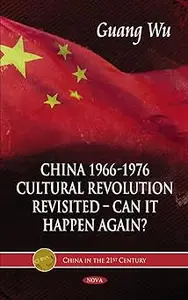 China 1966-1976 Cultural Revolution Revisited: Can It Happen Again?