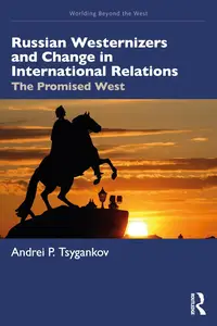 Russian Westernizers and Change in International Relations: The Promised West (Worlding Beyond the West)