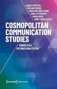 Cosmopolitan Communication Studies: Toward Deep Internationalization