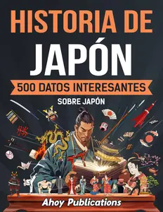 Historia de Japón: 500 datos interesantes sobre Japón (Spanish Edition)