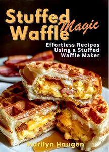 Stuffed Waffle Magic: Effortless Recipes Using a Stuffed Waffle Maker