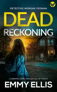 DEAD RECKONING a gripping British crime thriller full of twists (Detective Morgan Yeoman Book 4)