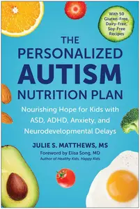 The Personalized Autism Nutrition Plan: Nourishing Hope for Kids with ASD, ADHD, Anxiety