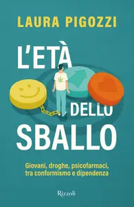 Laura Pigozzi - L'età dello sballo. Giovani, droghe, psicofarmaci, tra conformismo e dipendenza