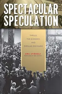 Spectacular Speculation: Thrills, the Economy, and Popular Discourse