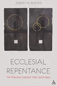 Ecclesial Repentance: The Churches Confront Their Sinful Pasts