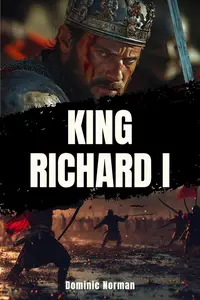 King Richard I: A History Nonfiction (Medieval England History)