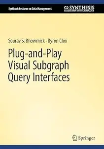 Plug-and-Play Visual Subgraph Query Interfaces (Synthesis Lectures on Data Management)