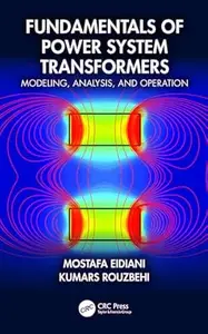 Fundamentals of Power System Transformers: Modeling, Analysis, and Operation