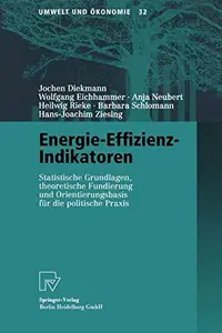 Energie-Effizienz-Indikatoren: Statistische Grundlagen, theoretische Fundierung und Orientierungsbasis für die politische Praxi