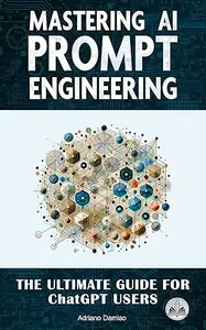 Mastering AI Prompt Engineering: The Ultimate Guide for ChatGPT Users