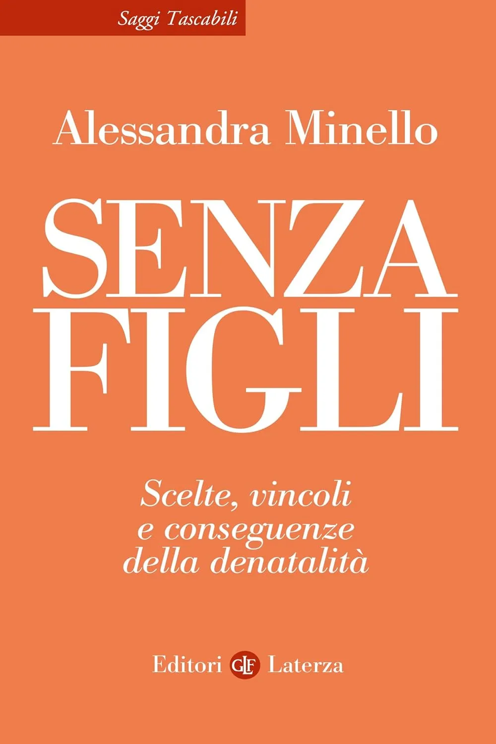 Alessandra Minello - Senza figli. Scelte, vincoli e conseguenze della denatalità