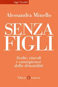 Alessandra Minello - Senza figli. Scelte, vincoli e conseguenze della denatalità