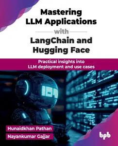 Mastering LLM Applications with LangChain and Hugging Face: Practical insights into LLM deployment and use cases