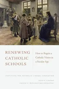 Renewing Catholic Schools: How to Regain a Catholic Vision in a Secular Age